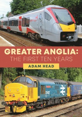 bokomslag Greater Anglia: The First Ten Years