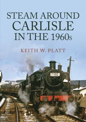 Steam Around Carlisle in the 1960s 1