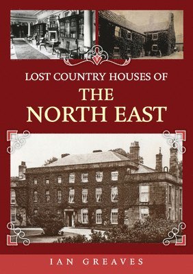 Ian Greaves - Lost Country Houses of the North East, Häftad