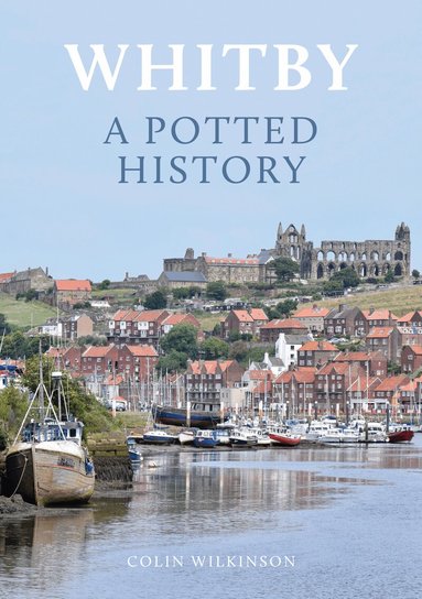 Colin Wilkinson - Whitby: A Potted History, Häftad