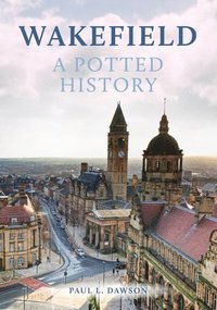 bokomslag Wakefield: A Potted History