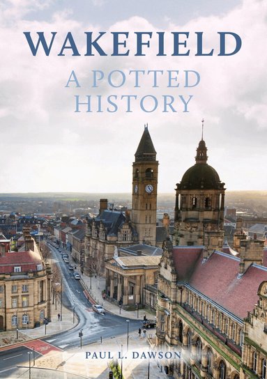 Paul L. Dawson - Wakefield: A Potted History, Häftad