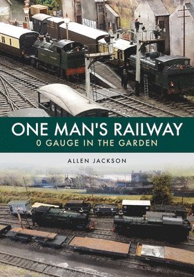 One Man's Railway: 0 Gauge in the Garden 1
