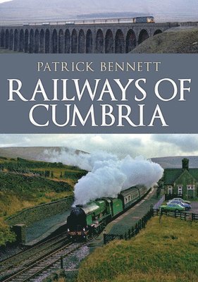 Patrick Bennett - Railways of Cumbria, Häftad