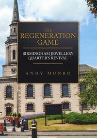 bokomslag The Regeneration Game: Birmingham Jewellery Quarter's Revival