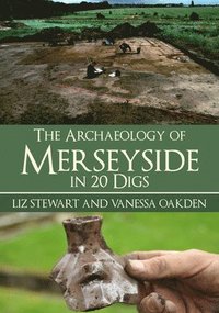 bokomslag The Archaeology of Merseyside in 20 Digs