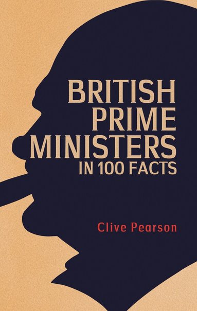 Clive Pearson - British Prime Ministers in 100 Facts, Häftad