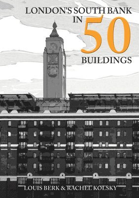 Louis Berk, Rachel Kolsky - London's South Bank in 50 Buildings, Häftad
