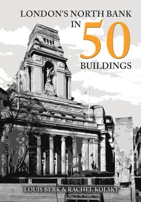London's North Bank in 50 Buildings