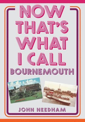 John Needham - Now That's What I Call Bournemouth, Häftad