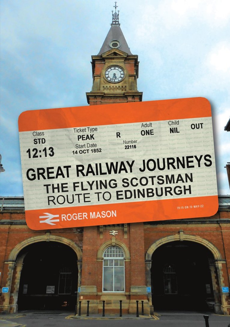 Great Railway Journeys: The Flying Scotsman Route to Edinburgh 1