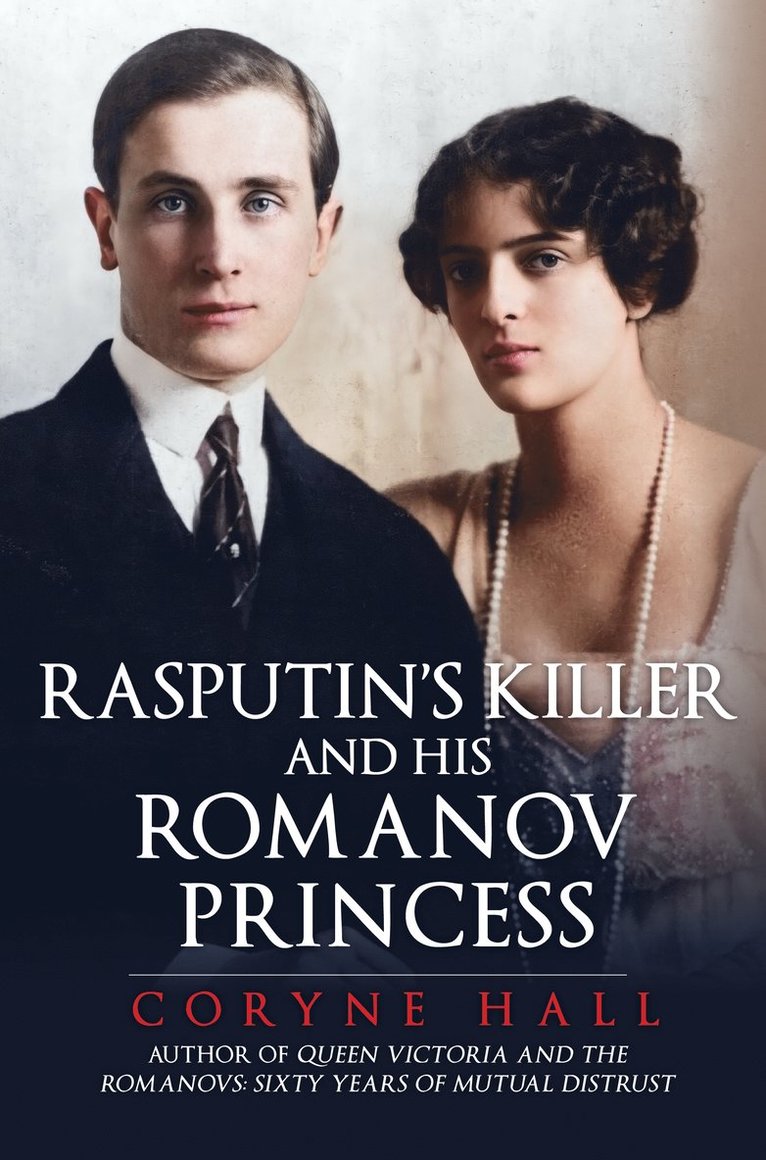 Coryne Hall - Rasputin's Killer and his Romanov Princess, Inbunden