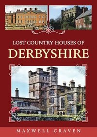 bokomslag Lost Country Houses of Derbyshire