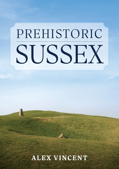 Alex Vincent - Prehistoric Sussex, Häftad