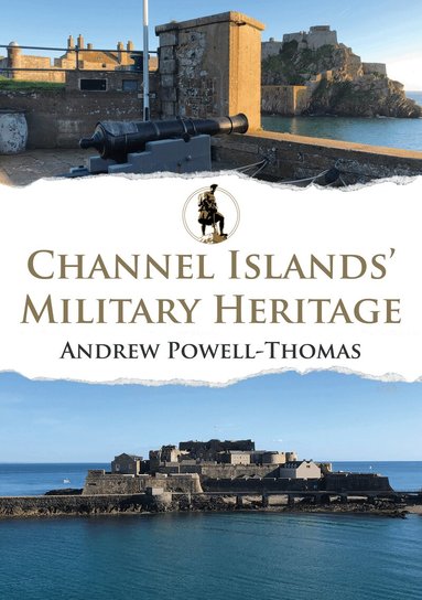 Andrew Powell-Thomas - Channel Islands' Military Heritage, Häftad