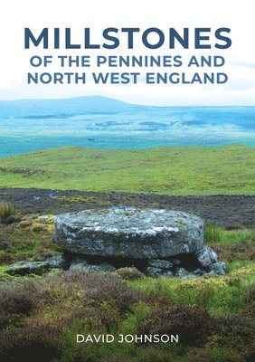 bokomslag Millstones of The Pennines and North West England