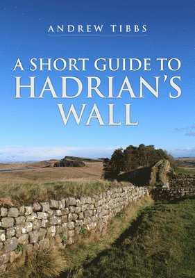 Andrew Tibbs - Short Guide to Hadrian's Wall, Häftad