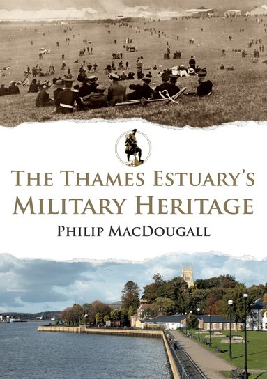 Philip MacDougall - Thames Estuary's Military Heritage, Häftad