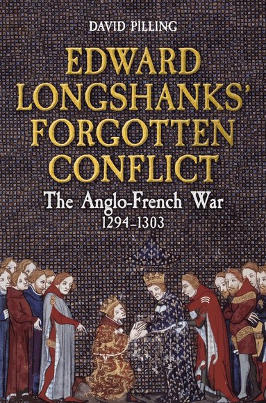 David Pilling - Edward Longshanks' Forgotten Conflict, Inbunden