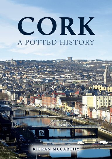 Kieran McCarthy - Cork: A Potted History, Häftad
