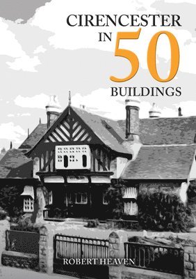 Robert Heaven - Cirencester in 50 Buildings, Häftad