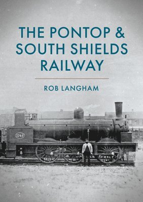 bokomslag The Pontop & South Shields Railway