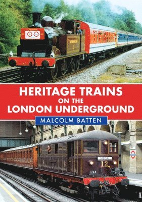 Malcolm Batten - Heritage Trains on the London Underground, Häftad