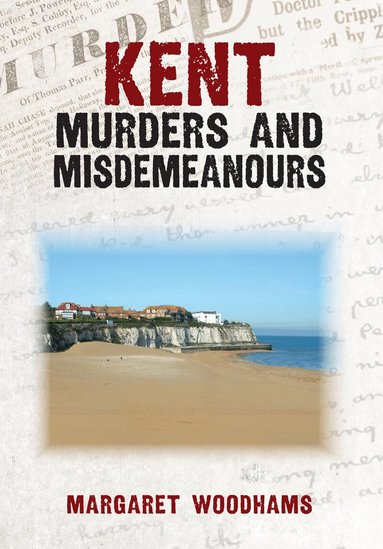 Margaret Woodhams - Kent Murders and Misdemeanours, Häftad