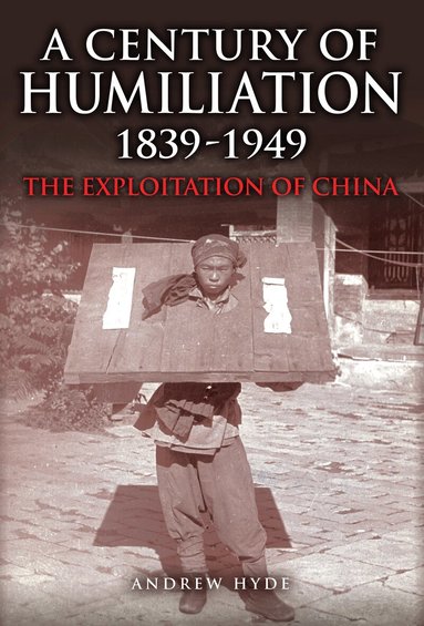 Andrew Hyde - Century of Humiliation 1839–1949, Inbunden
