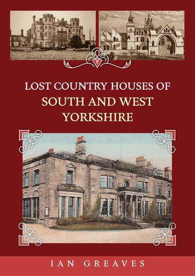 Ian Greaves - Lost Country Houses of South and West Yorkshire, Häftad