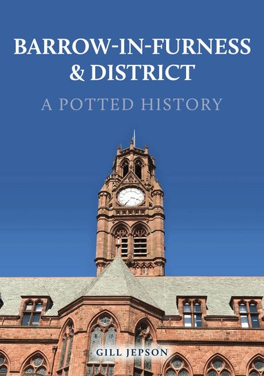 Gill Jepson - Barrow-in-Furness & District: A Potted History, Häftad
