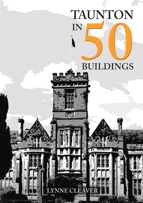 Lynne Cleaver - Taunton in 50 Buildings, Häftad