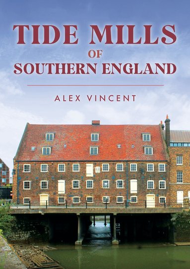 Alex Vincent - Tide Mills of Southern England, Häftad