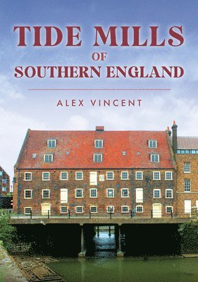 Alex Vincent - Tide Mills of Southern England, Häftad