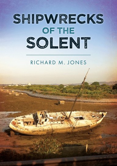 Richard M. Jones - Shipwrecks of the Solent, Häftad