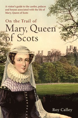 On the Trail of Mary, Queen of Scots 1