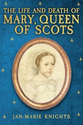 The Life and Death of Mary, Queen of Scots 1