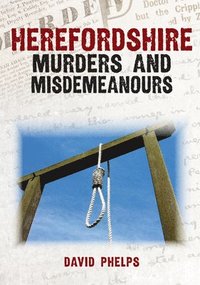 bokomslag Herefordshire Murders and Misdemeanours