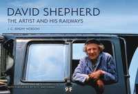 bokomslag David Shepherd: The Artist and His Railways