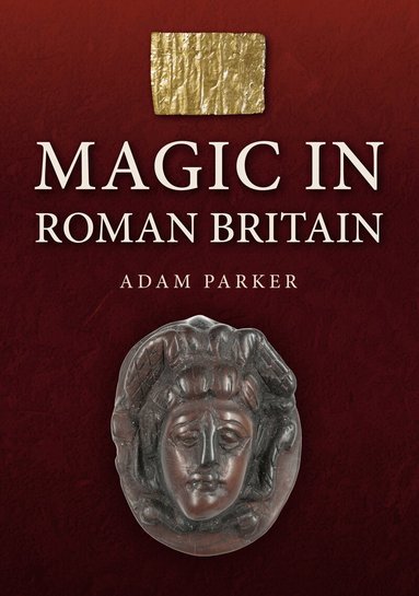 Adam Parker - Magic in Roman Britain, Häftad