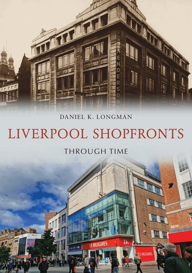 Daniel K. Longman - Liverpool Shopfronts Through Time, Häftad