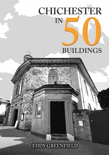 Eddy Greenfield - Chichester in 50 Buildings, Häftad