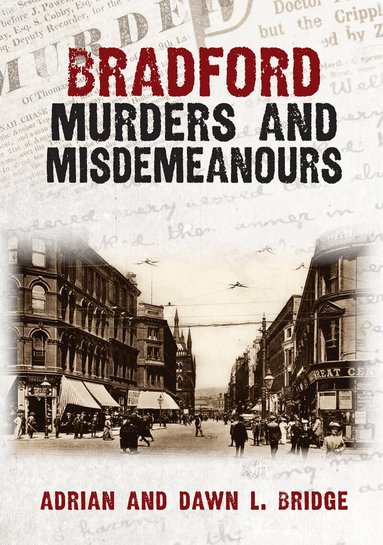 Adrian and Dawn L. Bridge - Bradford Murders and Misdemeanours, Häftad