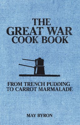 May Byron, Eleri Pipien - Great War Cook Book, Häftad
