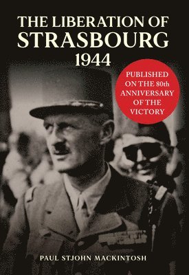 Paul StJohn Mackintosh, Paul Stjohn Mackintosh - Liberation of Strasbourg 1944, Inbunden