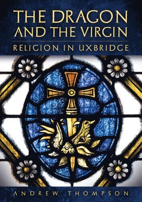 bokomslag The Dragon and the Virgin: Religion in Uxbridge