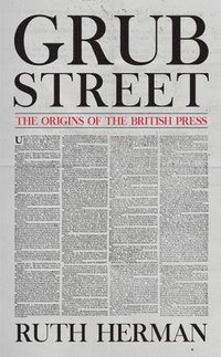 bokomslag Grub Street: The Origins of the British Press
