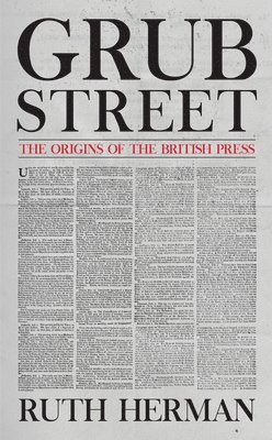 Grub Street: The Origins of the British Press 1