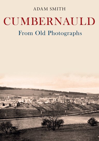 Adam Smith - Cumbernauld From Old Photographs, Häftad