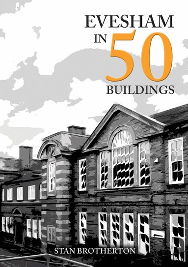 Stan Brotherton - Evesham in 50 Buildings, Häftad